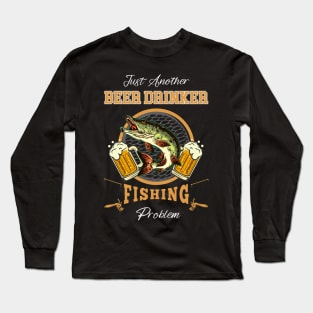 Just Another Beer Drinker Fishing Problems Long Sleeve T-Shirt